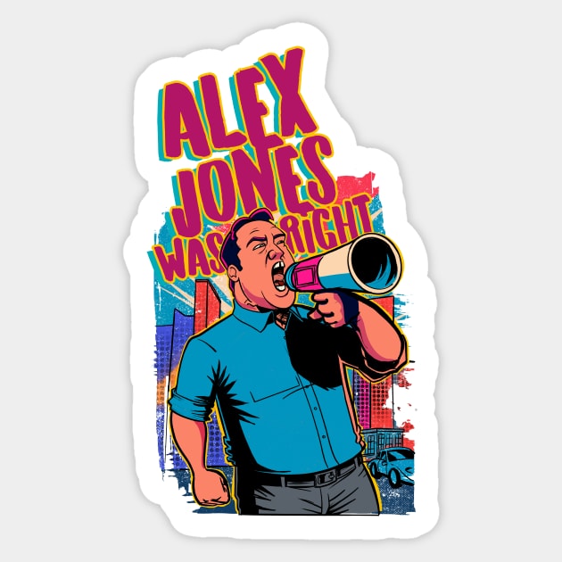 Alex Jones Was Right Sticker by TreemanMorse